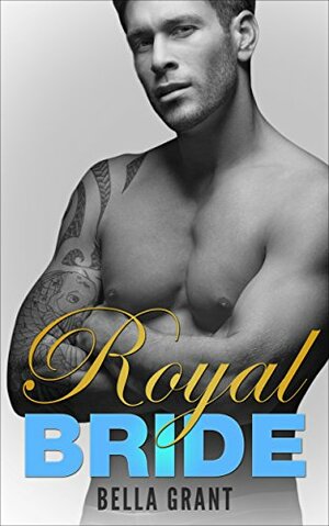 Royal Bride (Royal Billionaires #2) by Bella Grant