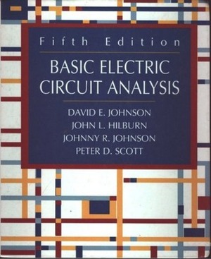Basic Electric Circuit Analysis by Johnny R. Johnson, David E. Johnson, Peter D. Scott, John L. Hilburn