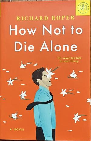 How Not to Die Alone by Richard Roper