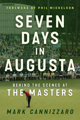 Seven Days in Augusta: Behind the Scenes at the Masters by Mark Cannizzaro