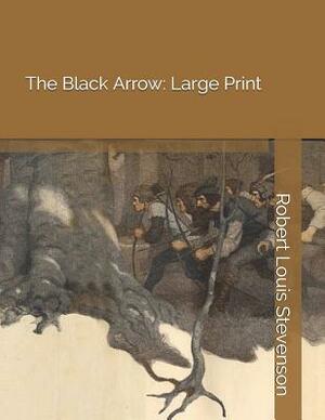 The Black Arrow: Large Print by Robert Louis Stevenson