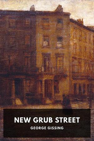 New Grub Street by George Gissing