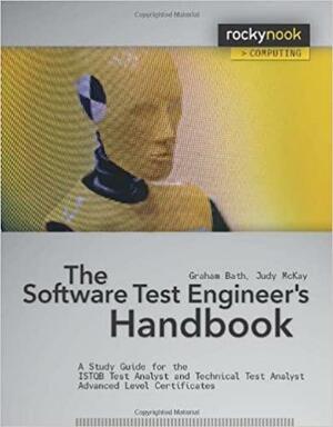 The Software Test Engineer's Handbook: A Study Guide for the ISTQB Test Analyst and Technical Analyst Advanced Level Certificates by Judy McKay, Graham Bath