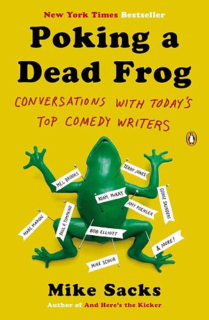 Poking a Dead Frog: Conversations with Today's Top Comedy Writers by Mike Sacks