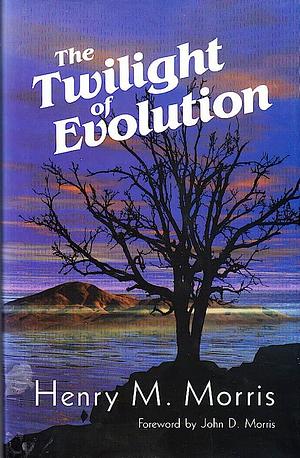 The Twilight of Evolution by Henry M. Morris