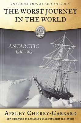 The Worst Journey in the World: Antarctic 1910-1913 by Apsley Cherry-Garrard