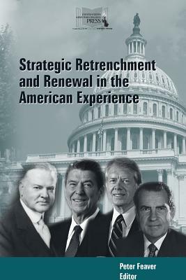 Strategic Retrenchment and Renewal in the American Experience by Peter Feaver