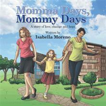 Momma Days, Mommy Days: A Story of Love, Change and Hope by Isabella Moreno