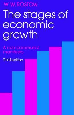 The Stages of Economic Growth: A Non-Communist Manifesto (Third Edition) by W.W. Rostow