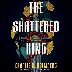 The Shattered King by Charlie N. Holmberg