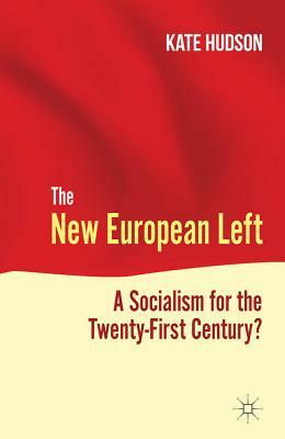 The New European Left: A Socialism for the Twenty-First Century? by K. Hudson
