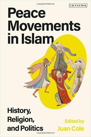 Peace Movements in Islam: History, Religion, and Politics by Juan Cole