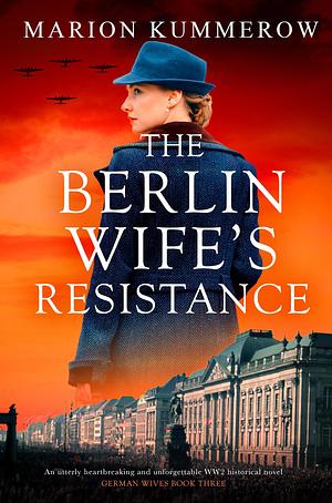 The Berlin Wife's Resistance by Marion Kummerow, Marion Kummerow