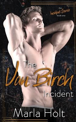 The Van Birch Incident: A Rock Star Romance by Marla Holt