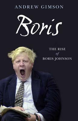 Boris. The Rise Of Boris Johnson by Andrew Gimson