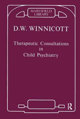 Therapeutic Consultations in Child Psychiatry by D.W. Winnicott