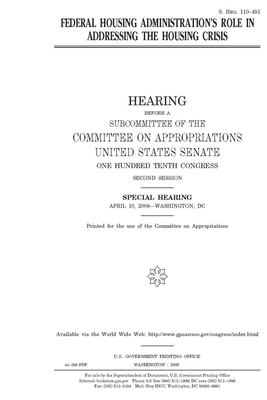 Federal Housing Administration's role in addressing the housing crisis by Committee on Appropriations (senate), United States Congress, United States Senate