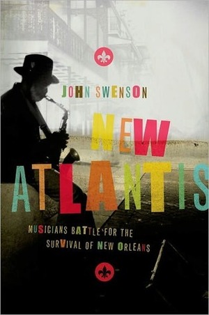 New Atlantis: Musicians Battle for the Survival of New Orleans by John Swenson