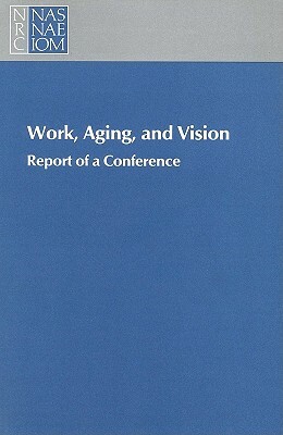 Work, Aging, and Vision: Report of a Conference by Commission on Behavioral and Social Scie, National Research Council, Division of Behavioral and Social Scienc