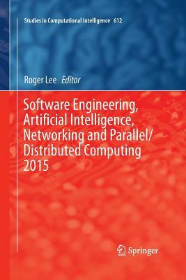 Software Engineering, Artificial Intelligence, Networking and Parallel/Distributed Computing 2015 by 