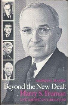 Beyond the New Deal: Harry S. Truman and American Liberalism by Alonzo L. Hamby