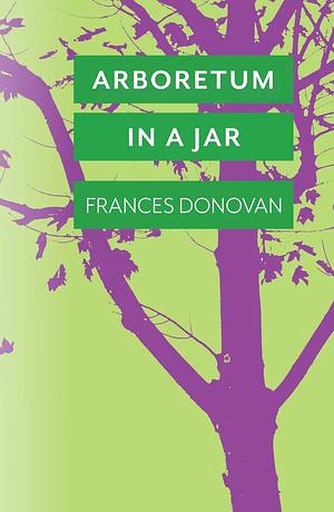 Arboretum in a Jar by Frances Donovan