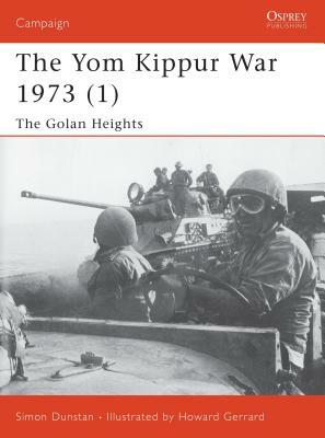 The Yom Kippur War 1973 (1): The Golan Heights by Simon Dunstan