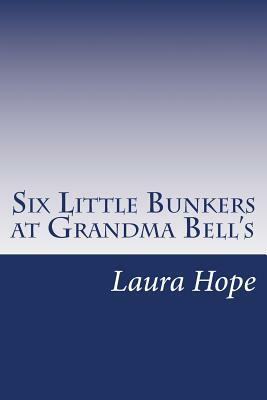 Six Little Bunkers at Grandma Bell's by Laura Lee Hope