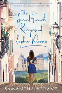 The Secret French Recipes of Sophie Valroux by Samantha Verant