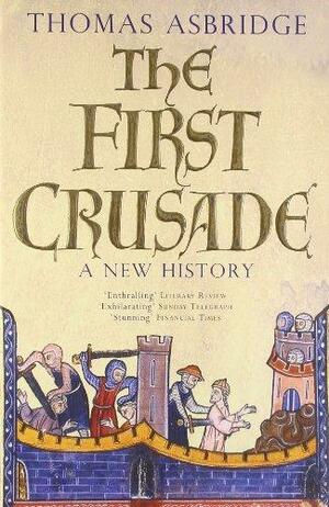 The First Crusade: A New History by Thomas Asbridge