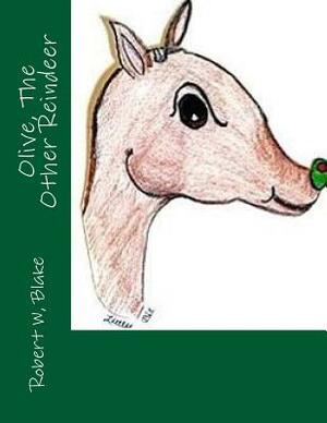 Olive The Other Reindeer by Robert W. Blake, Teri Theberge Aka/Little Bit