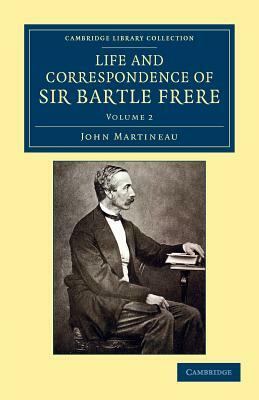 Life and Correspondence of Sir Bartle Frere, Bart., G.C.B., F.R.S., Etc. - Volume 2 by John Martineau