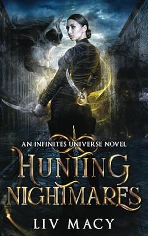 Hunting Nightmares: An Infinites Universe Novel by Liv Macy