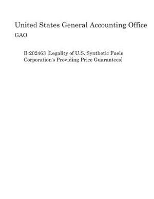 B-202463 [Legality of U.S. Synthetic Fuels Corporation's Providing Price Guarantees] by United States General Accounting of Gao