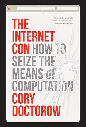 The Internet Con: How To Seize the Means of Computation by Cory Doctorow