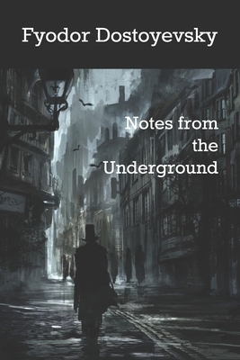 Notes from the Underground by Fyodor Dostoevsky