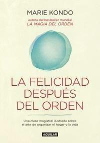 La felicidad despues del orden by Marie Kondo, Marie Kondo