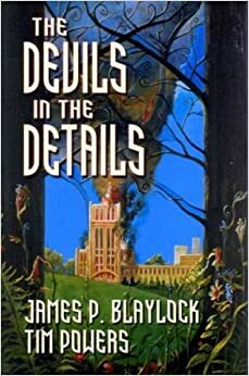 The Devils in the Details by James P. Blaylock, Tim Powers