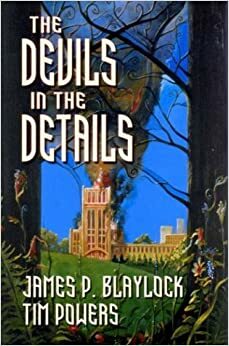 The Devils in the Details by Tim Powers, James P. Blaylock