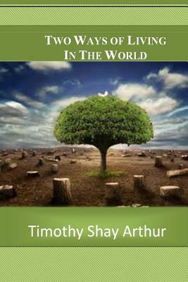 Two Ways of Living in This World by Timothy Shay Arthur