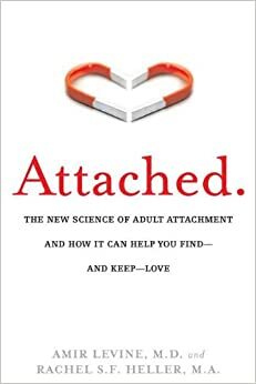 Attached: Create Your Perfect Relationship with the Help of the Three Attachment Styles by Amir Levine