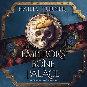 The Emperor's Bone Palace by Hailey Turner