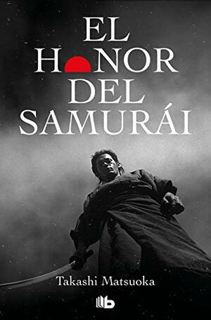 El honor del samurai by Takashi Matsuoka