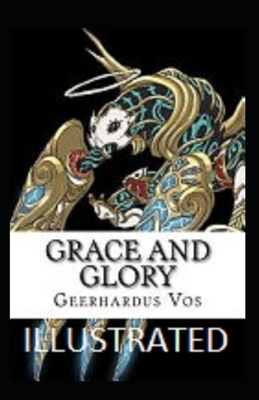 Grace and Glory Illustrated by Geerhardus Vos