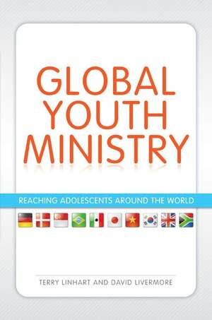 Global Youth Ministry: Reaching Adolescents Around the World by David Livermore, Terry Linhart