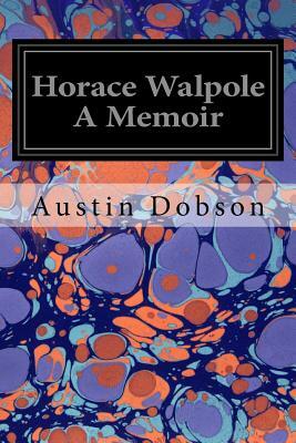 Horace Walpole A Memoir by Austin Dobson