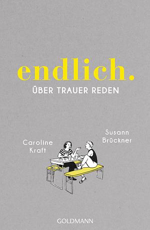 endlich: über trauer reden by Caroline Kraft, Susann Brückner