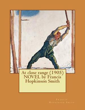 At close range (1905) NOVEL by Francis Hopkinson Smith by Francis Hopkinson Smith