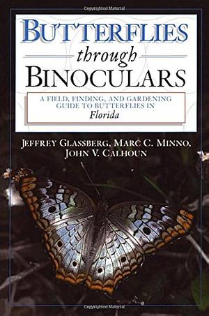 Butterflies Through Binoculars: Florida by Jeffrey Glassberg, Marc C. Minno, John V. Calhoun