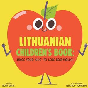 Lithuanian Children's Book: Raise Your Kids to Love Vegetables! by Roan White